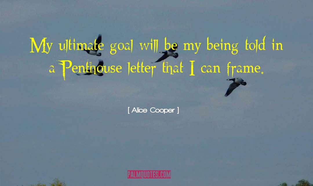 Alice Cooper Quotes: My ultimate goal will be