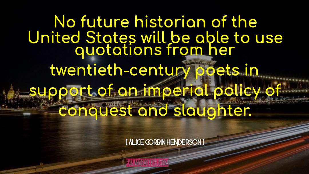 Alice Corbin Henderson Quotes: No future historian of the