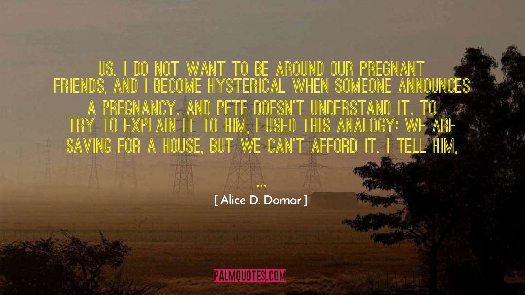 Alice D. Domar Quotes: us. I do not want