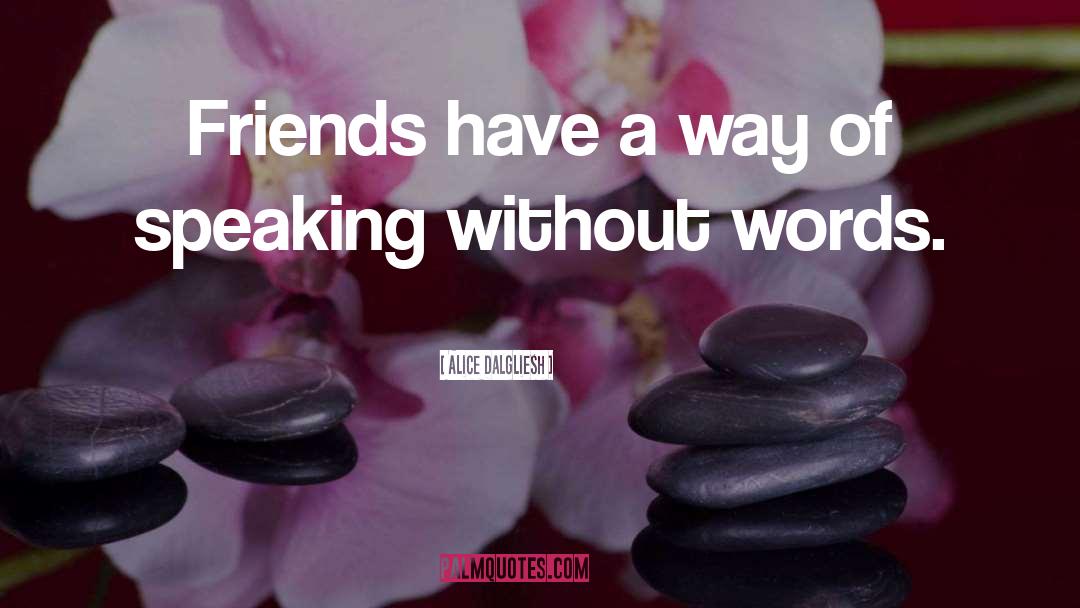 Alice Dalgliesh Quotes: Friends have a way of