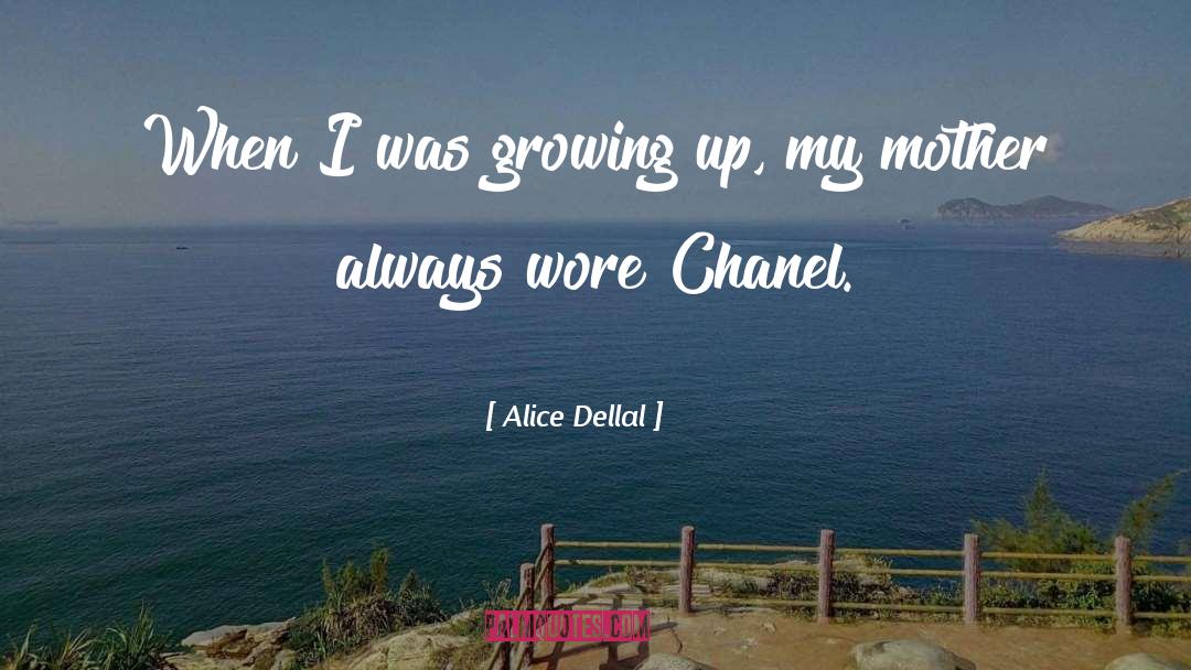 Alice Dellal Quotes: When I was growing up,