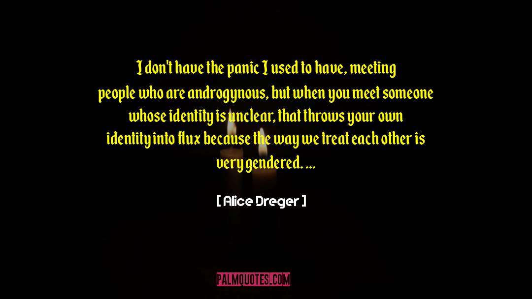 Alice Dreger Quotes: I don't have the panic