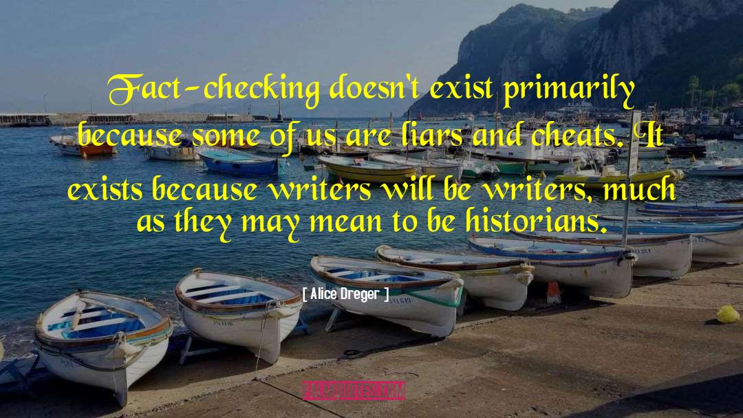 Alice Dreger Quotes: Fact-checking doesn't exist primarily because