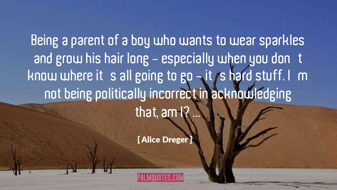 Alice Dreger Quotes: Being a parent of a