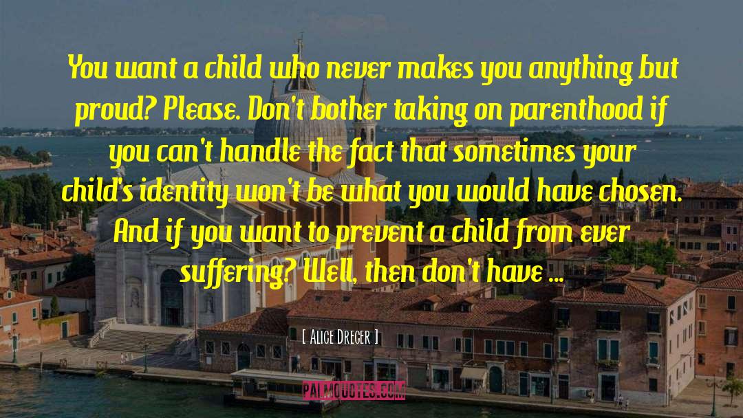 Alice Dreger Quotes: You want a child who