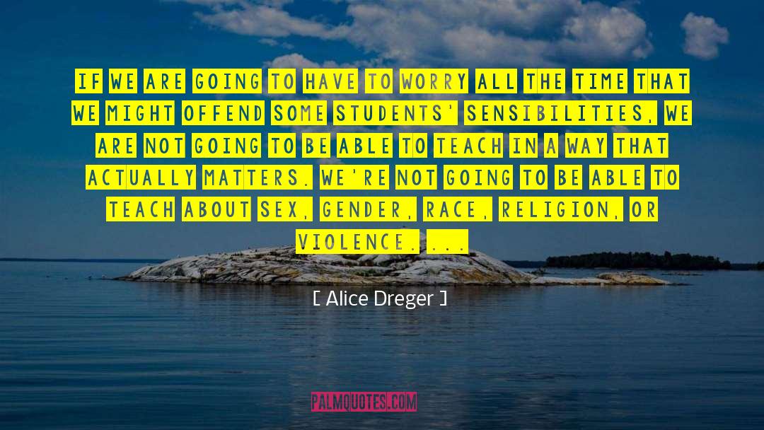 Alice Dreger Quotes: If we are going to