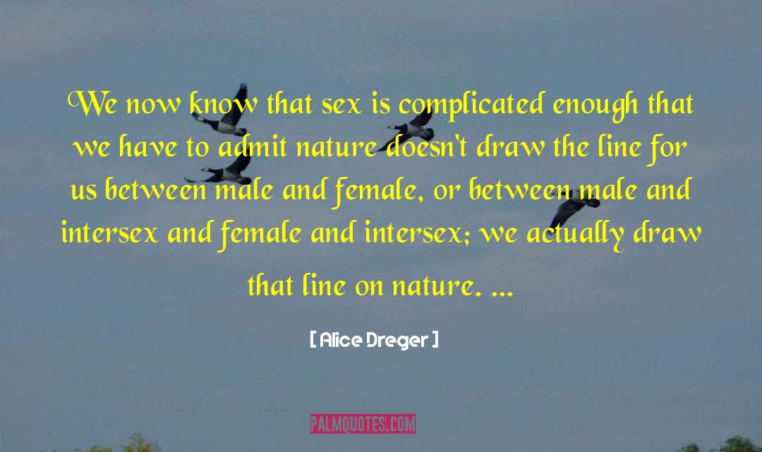 Alice Dreger Quotes: We now know that sex