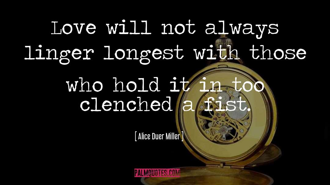 Alice Duer Miller Quotes: Love will not always linger