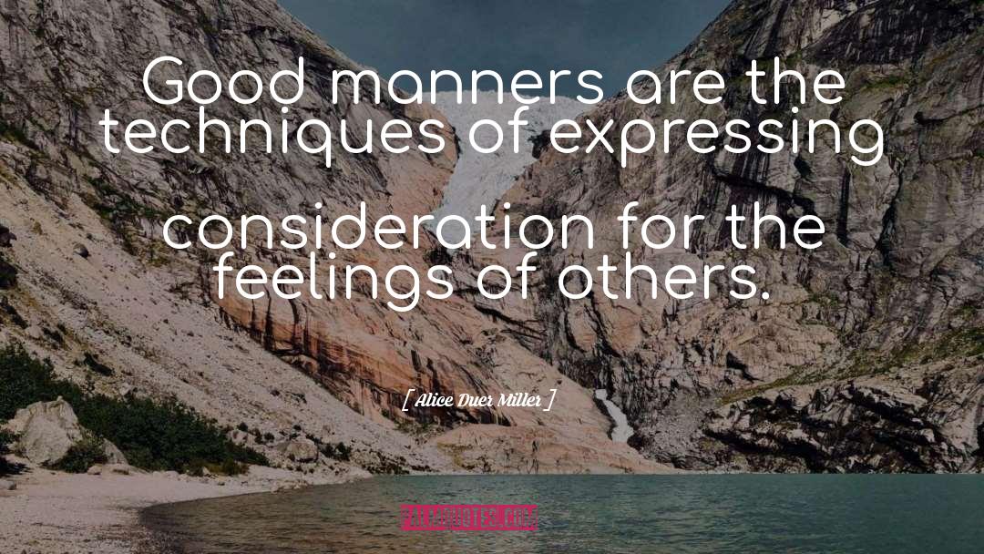 Alice Duer Miller Quotes: Good manners are the techniques