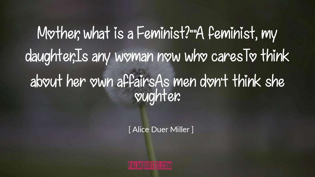 Alice Duer Miller Quotes: Mother, what is a Feminist?