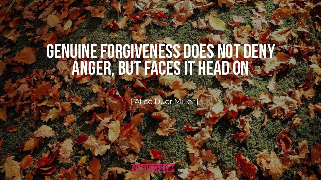 Alice Duer Miller Quotes: Genuine forgiveness does not deny