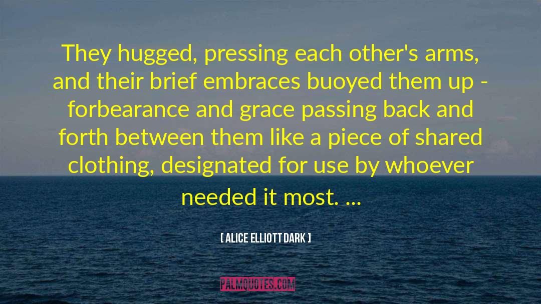 Alice Elliott Dark Quotes: They hugged, pressing each other's