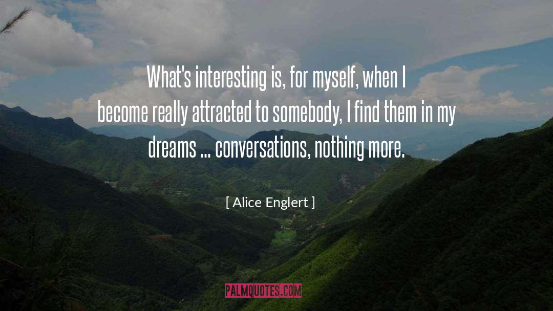 Alice Englert Quotes: What's interesting is, for myself,