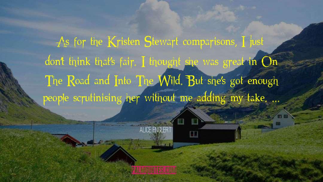 Alice Englert Quotes: As for the Kristen Stewart