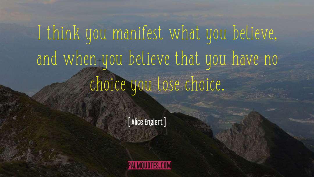 Alice Englert Quotes: I think you manifest what