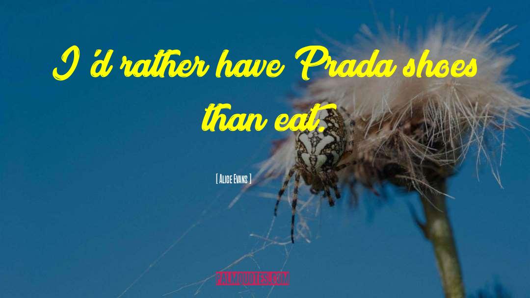 Alice Evans Quotes: I'd rather have Prada shoes