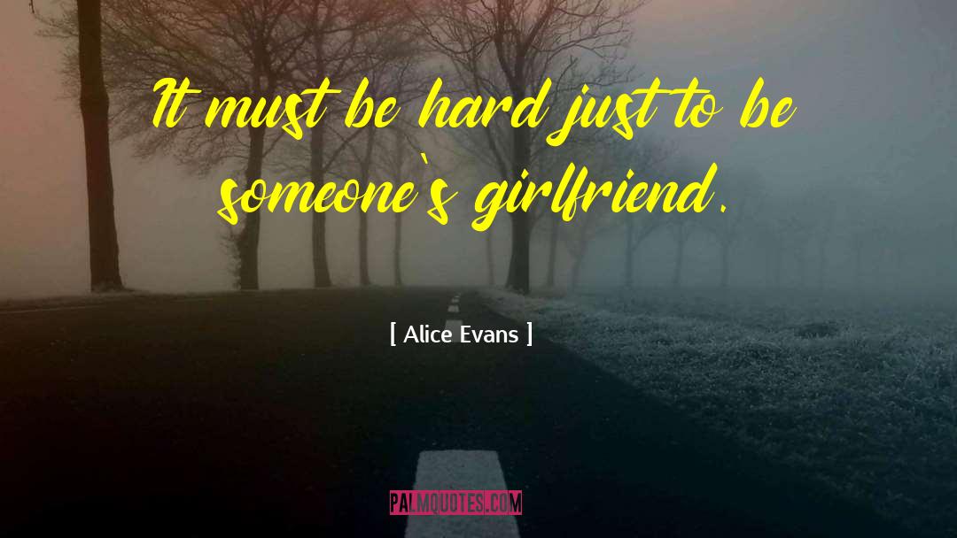 Alice Evans Quotes: It must be hard just