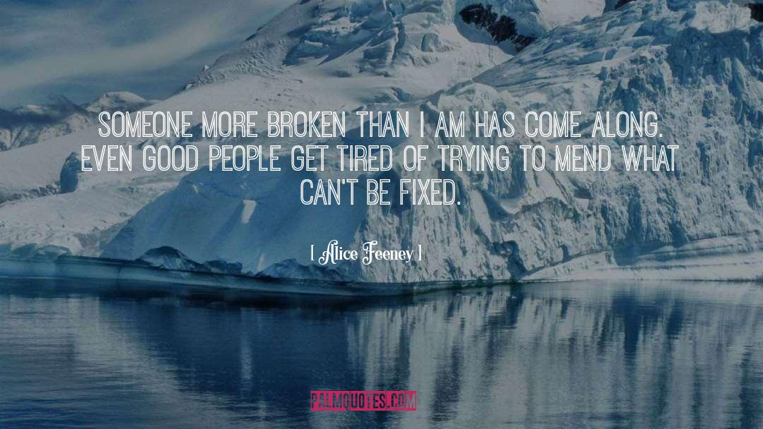 Alice Feeney Quotes: Someone more broken than I