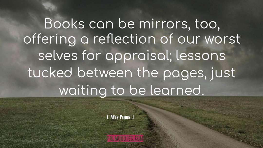 Alice Feeney Quotes: Books can be mirrors, too,