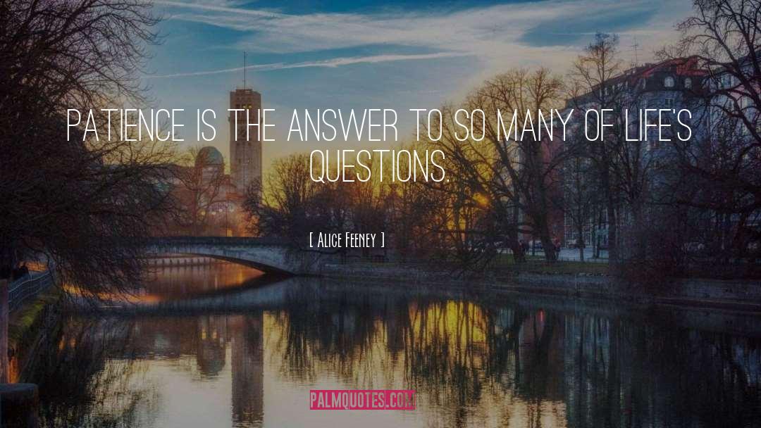 Alice Feeney Quotes: Patience is the answer to