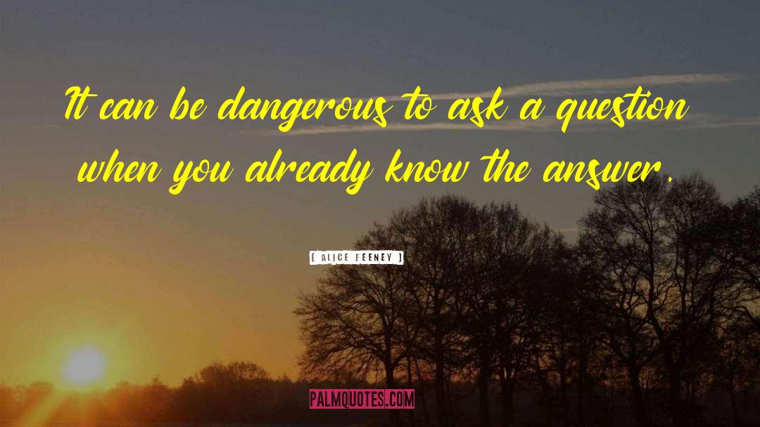 Alice Feeney Quotes: It can be dangerous to