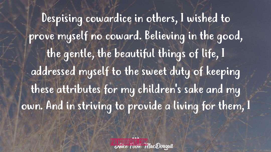 Alice Foote MacDougall Quotes: Despising cowardice in others, I
