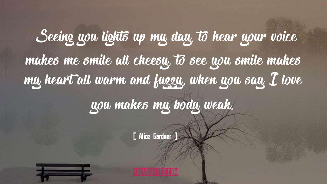 Alice Gardner Quotes: Seeing you lights up my