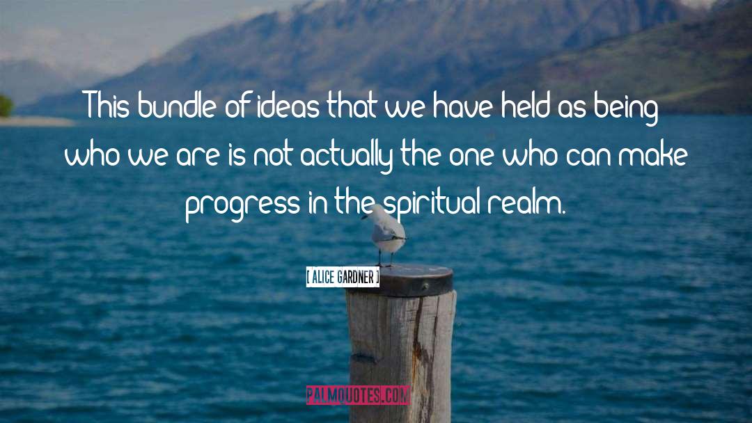 Alice Gardner Quotes: This bundle of ideas that