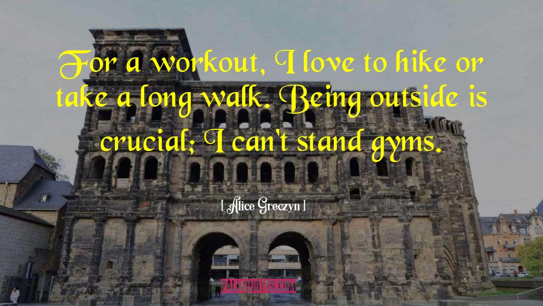 Alice Greczyn Quotes: For a workout, I love