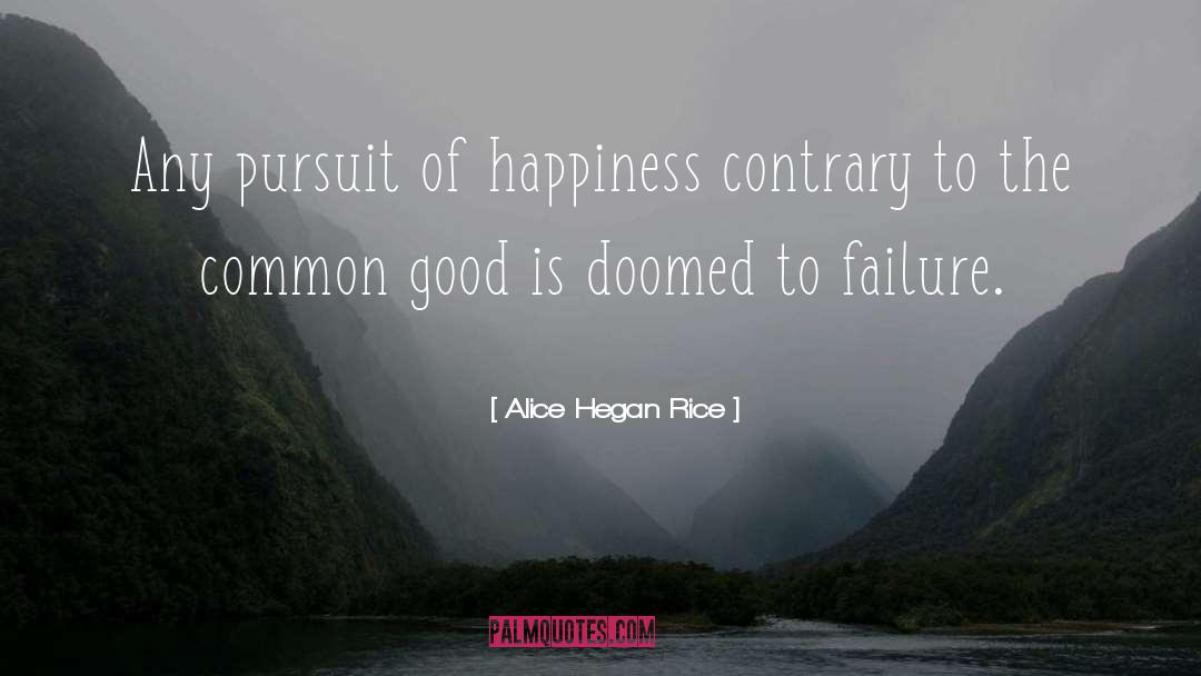 Alice Hegan Rice Quotes: Any pursuit of happiness contrary