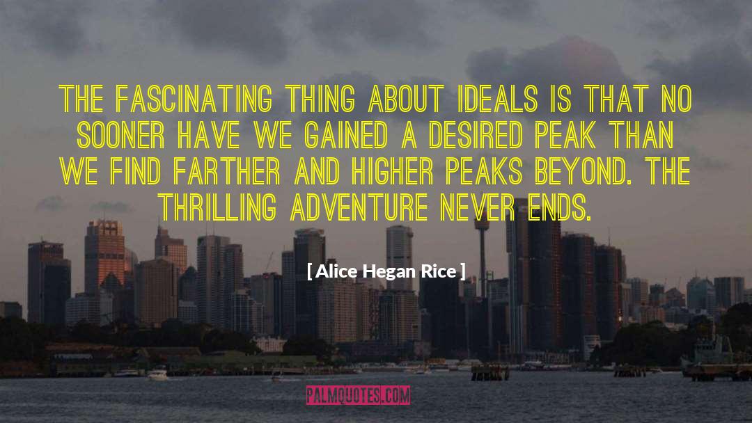 Alice Hegan Rice Quotes: The fascinating thing about ideals