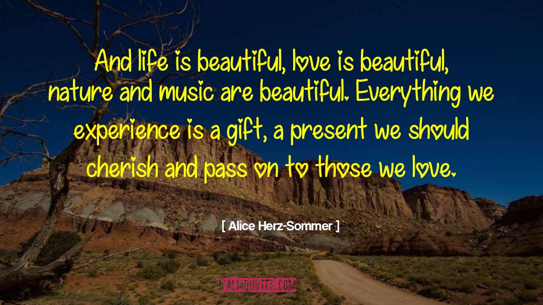 Alice Herz-Sommer Quotes: And life is beautiful, love