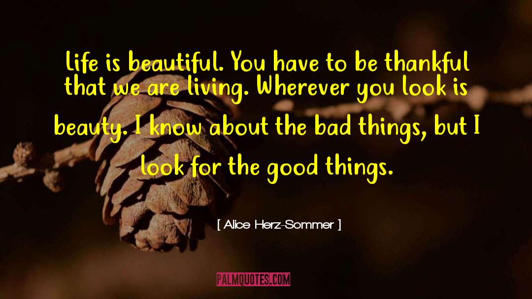 Alice Herz-Sommer Quotes: Life is beautiful. You have