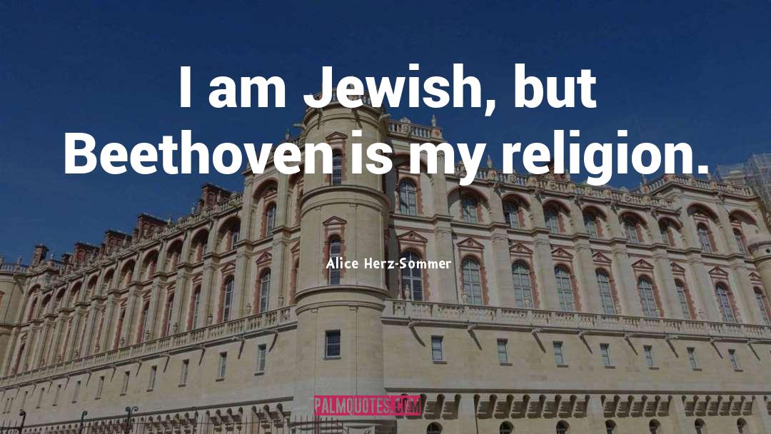 Alice Herz-Sommer Quotes: I am Jewish, but Beethoven