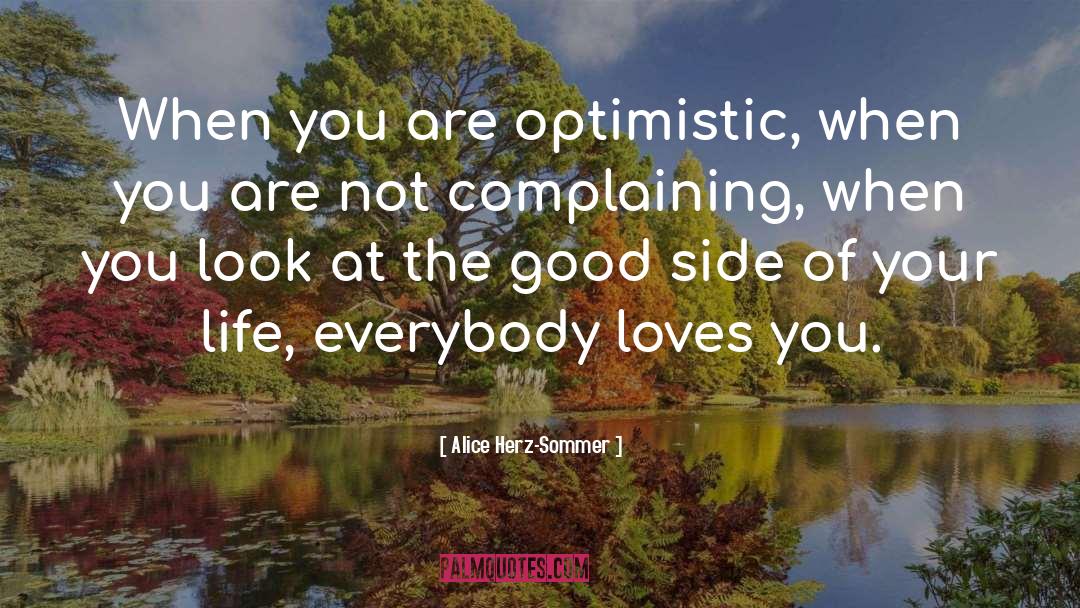 Alice Herz-Sommer Quotes: When you are optimistic, when