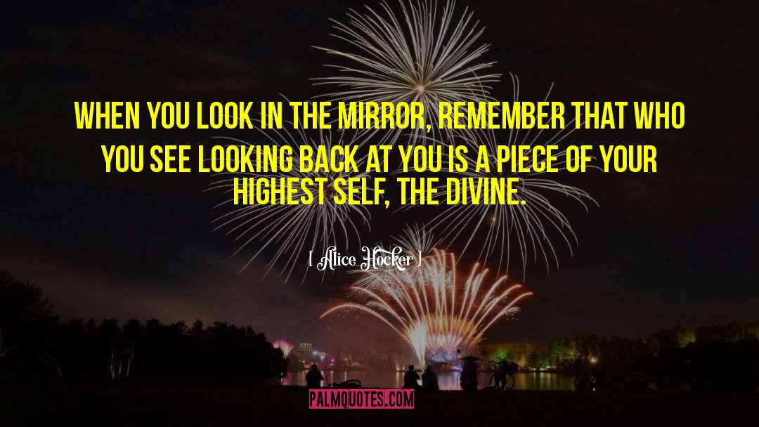 Alice Hocker Quotes: When you look in the