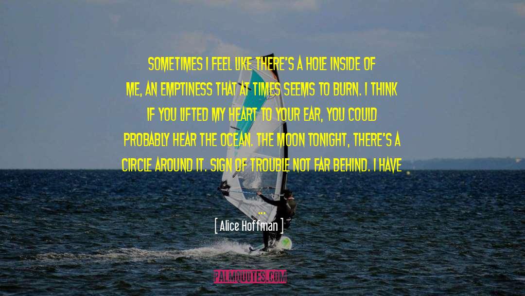 Alice Hoffman Quotes: Sometimes I feel like there's