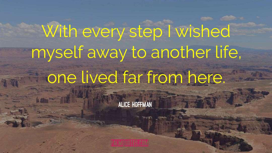 Alice Hoffman Quotes: With every step I wished