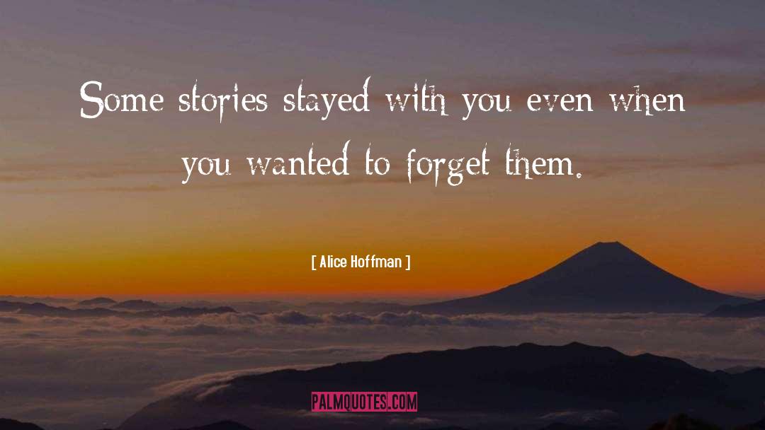 Alice Hoffman Quotes: Some stories stayed with you