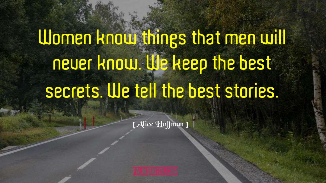 Alice Hoffman Quotes: Women know things that men