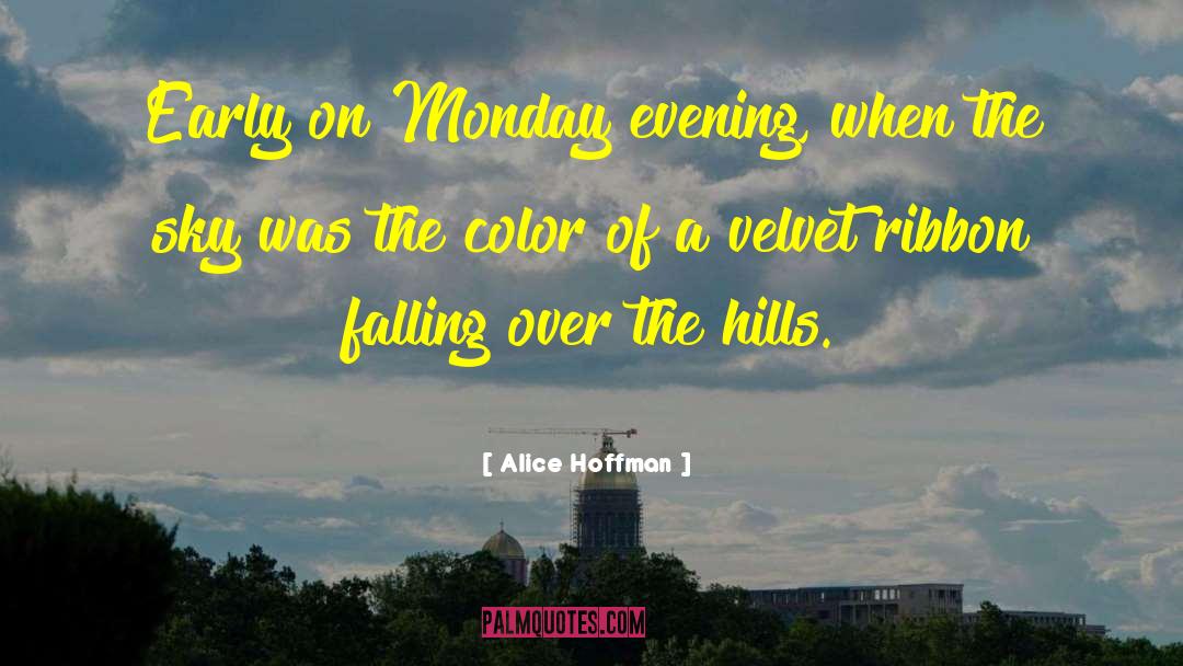 Alice Hoffman Quotes: Early on Monday evening, when
