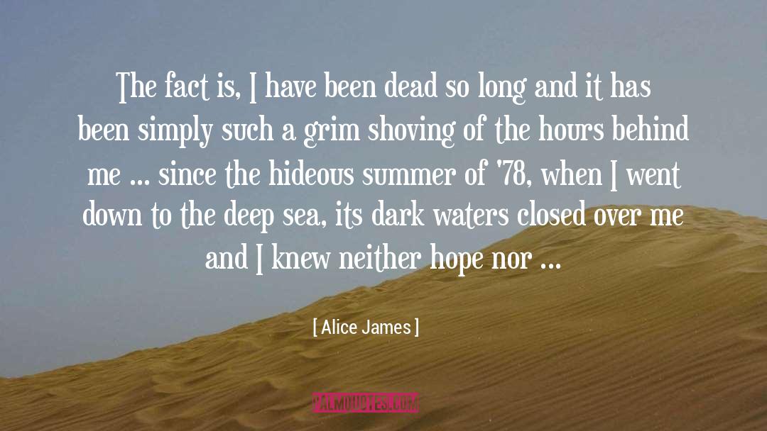 Alice James Quotes: The fact is, I have