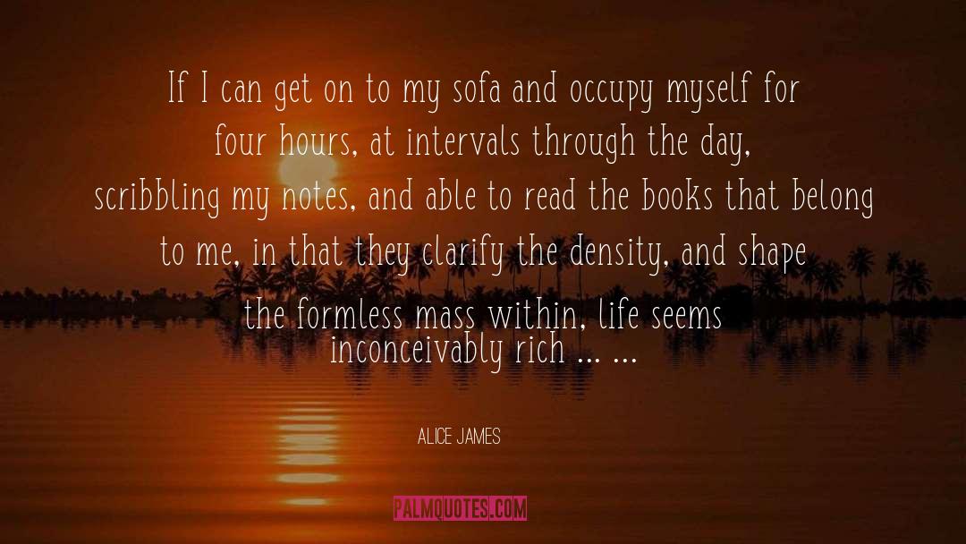 Alice James Quotes: If I can get on