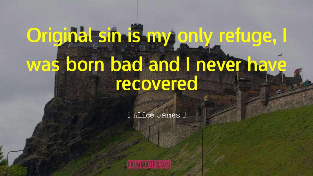 Alice James Quotes: Original sin is my only