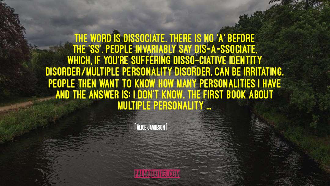 Alice Jamieson Quotes: The word is dissociate. There