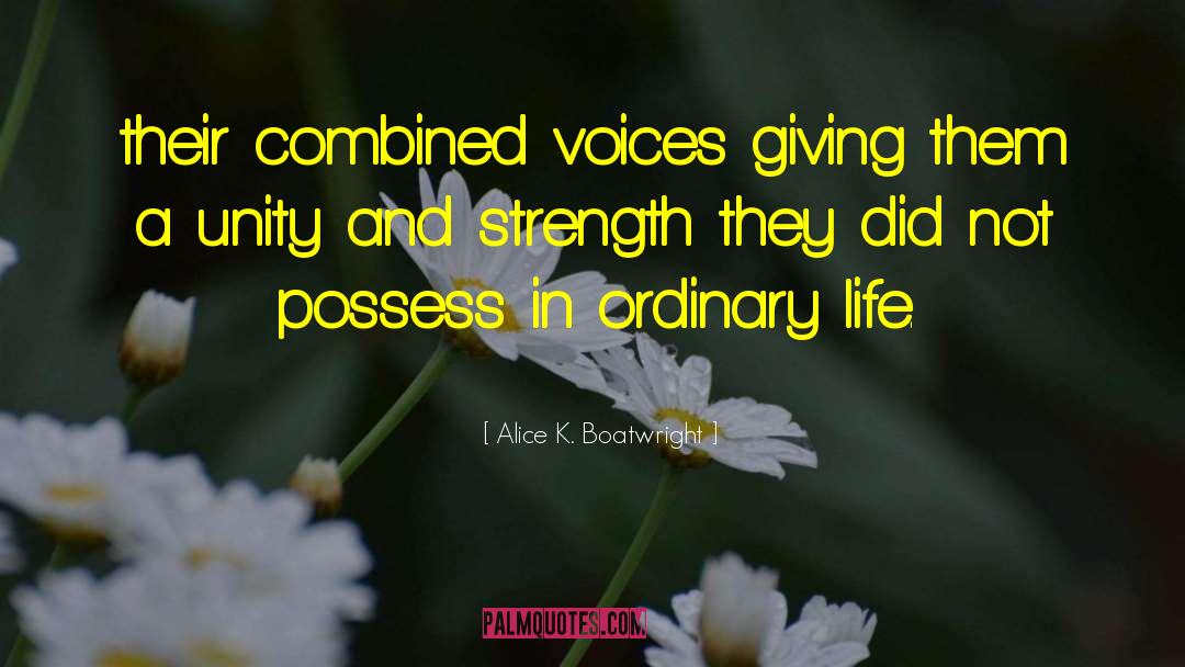 Alice K. Boatwright Quotes: their combined voices giving them
