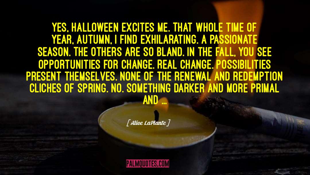 Alice LaPlante Quotes: Yes, Halloween excites me. That