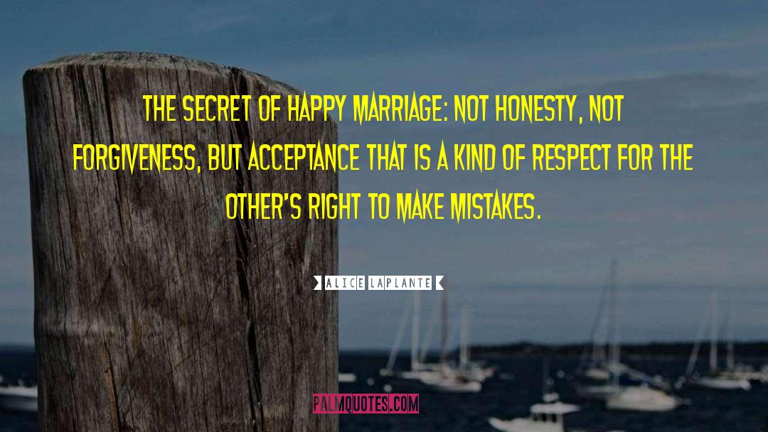 Alice LaPlante Quotes: the secret of happy marriage: