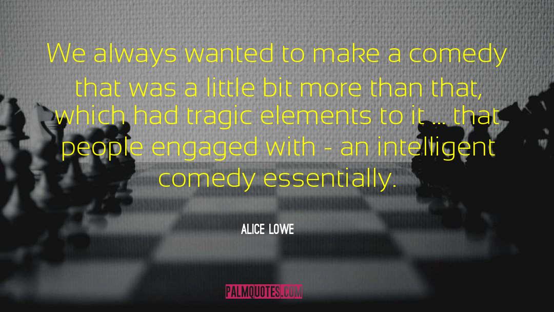 Alice Lowe Quotes: We always wanted to make