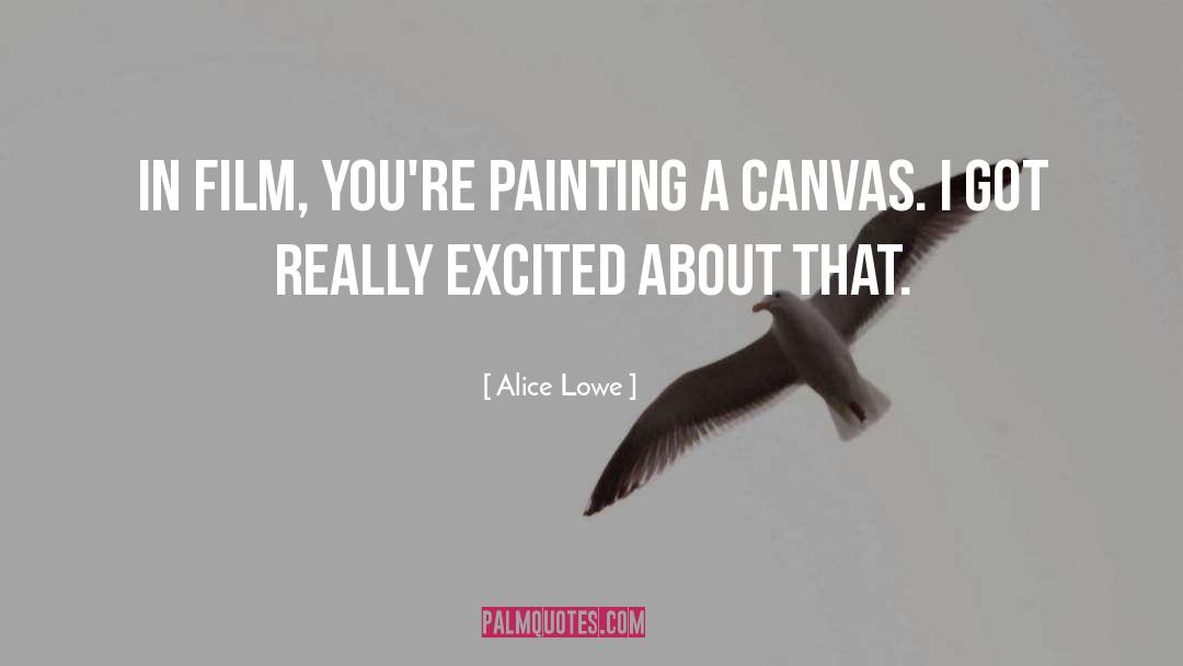 Alice Lowe Quotes: In film, you're painting a